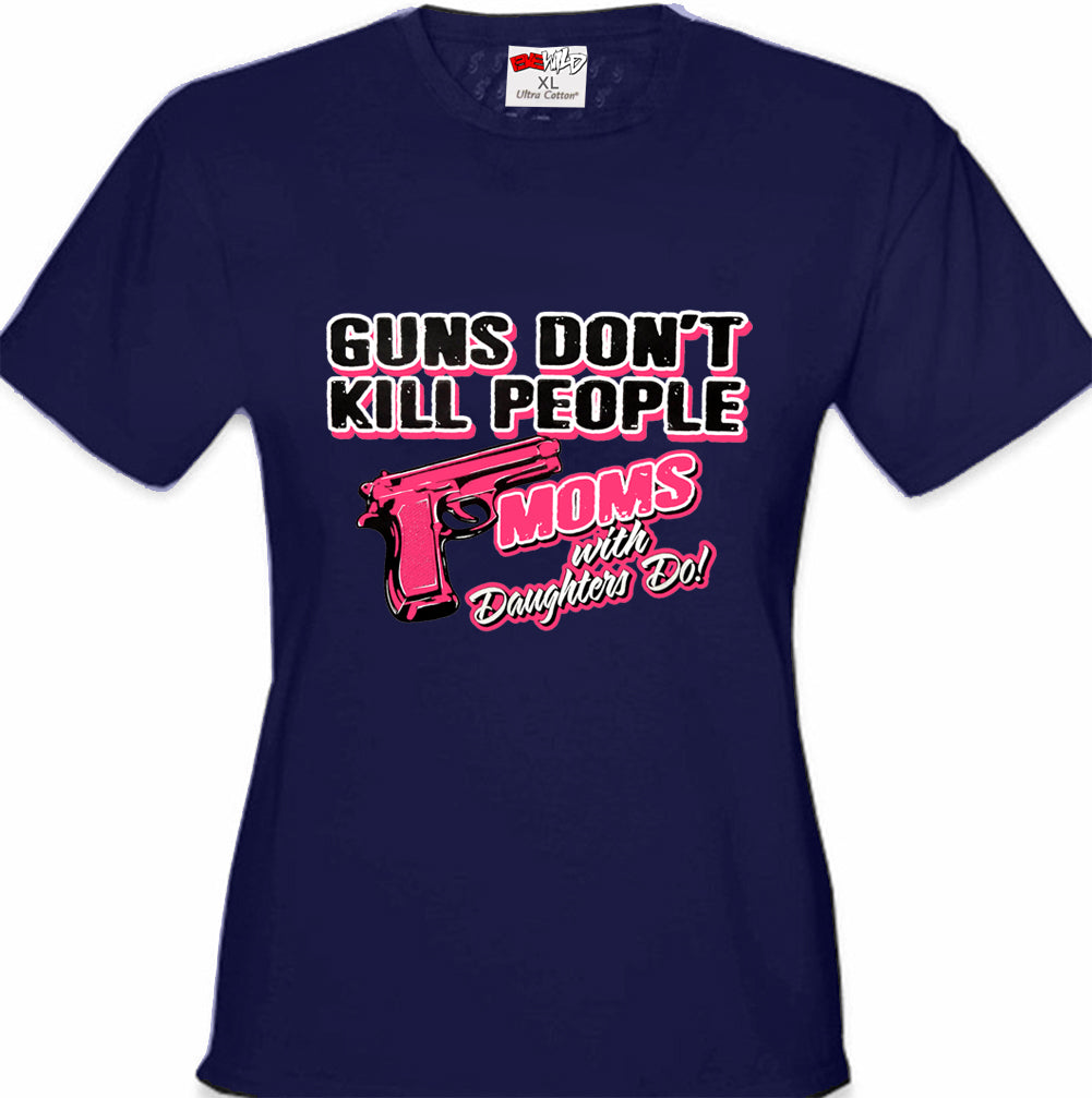 Guns Don't Kill People Moms With Daughters Do Girl's T-Shirt
