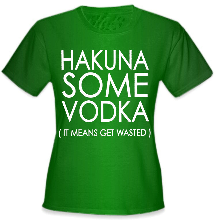 Hakuna Some Vodka (It Means Get Wasted) Girl's T-Shirt