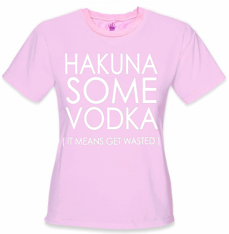 Hakuna Some Vodka (It Means Get Wasted) Girl's T-Shirt