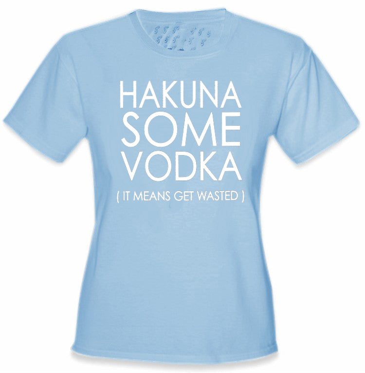 Hakuna Some Vodka (It Means Get Wasted) Girl's T-Shirt