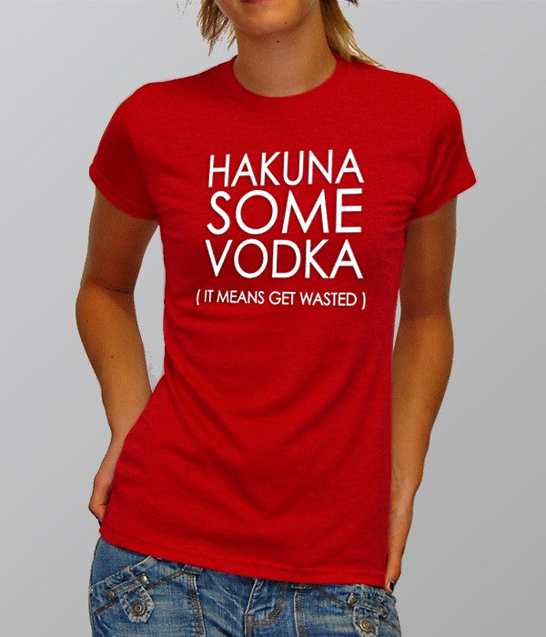 Hakuna Some Vodka (It Means Get Wasted) Girl's T-Shirt