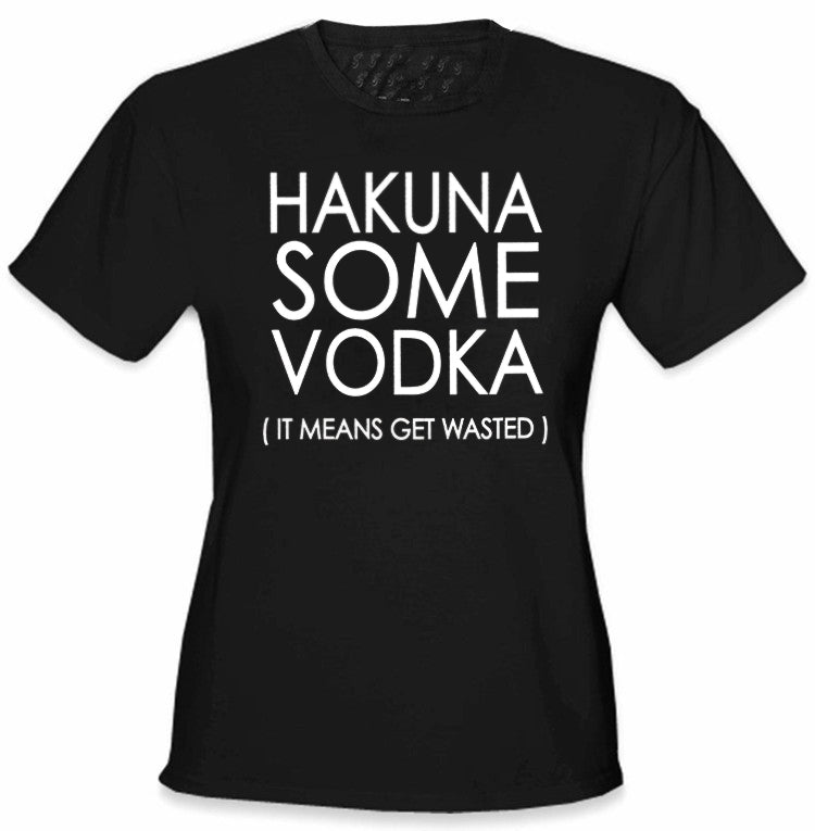 Hakuna Some Vodka (It Means Get Wasted) Girl's T-Shirt