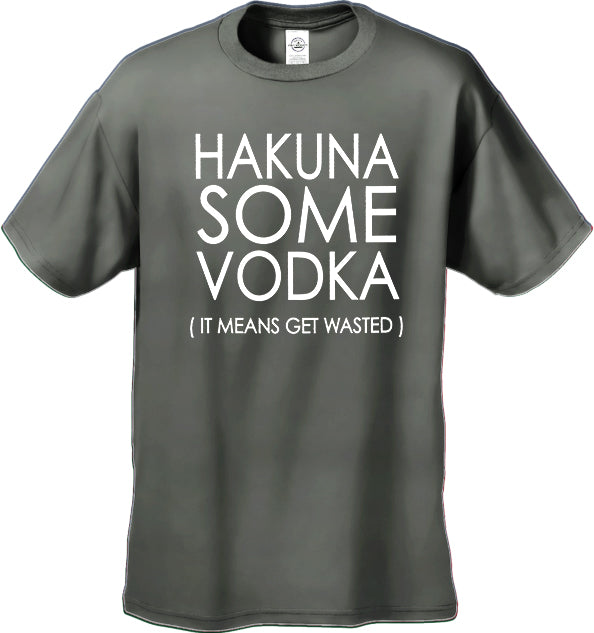 Hakuna Some Vodka (It Means Get Wasted) Men's T-Shirt
