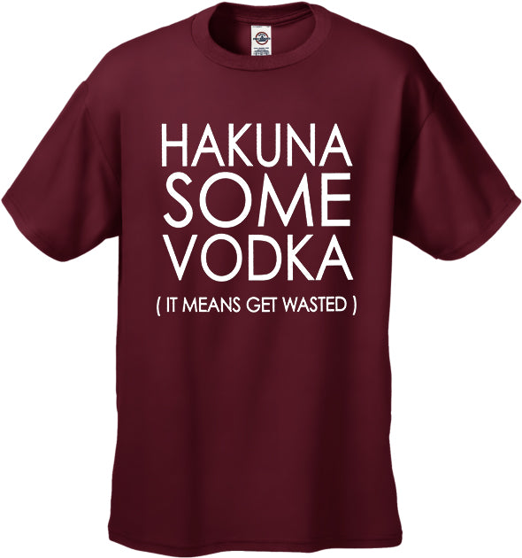 Hakuna Some Vodka (It Means Get Wasted) Men's T-Shirt