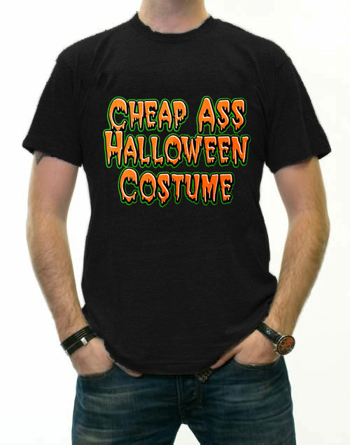 Halloween Shirts - Cheap Ass Halloween Costume T-Shirt
