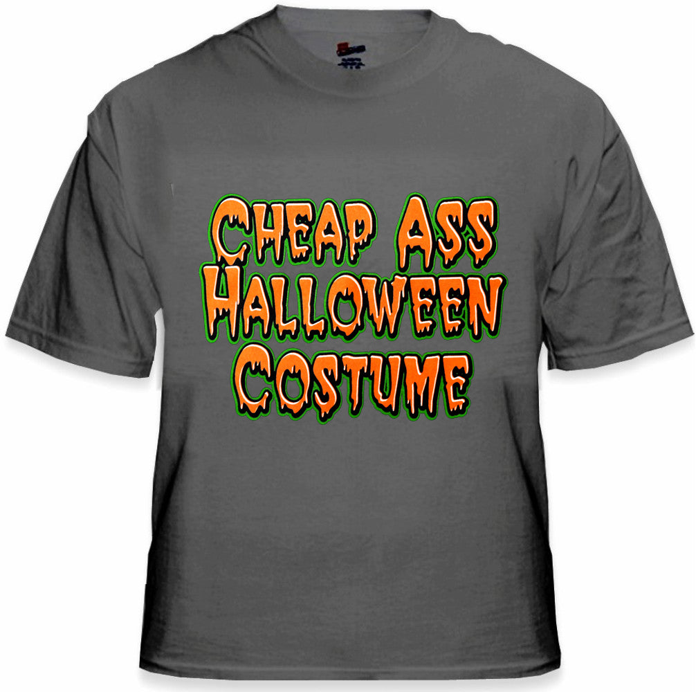 Halloween Shirts - Cheap Ass Halloween Costume T-Shirt