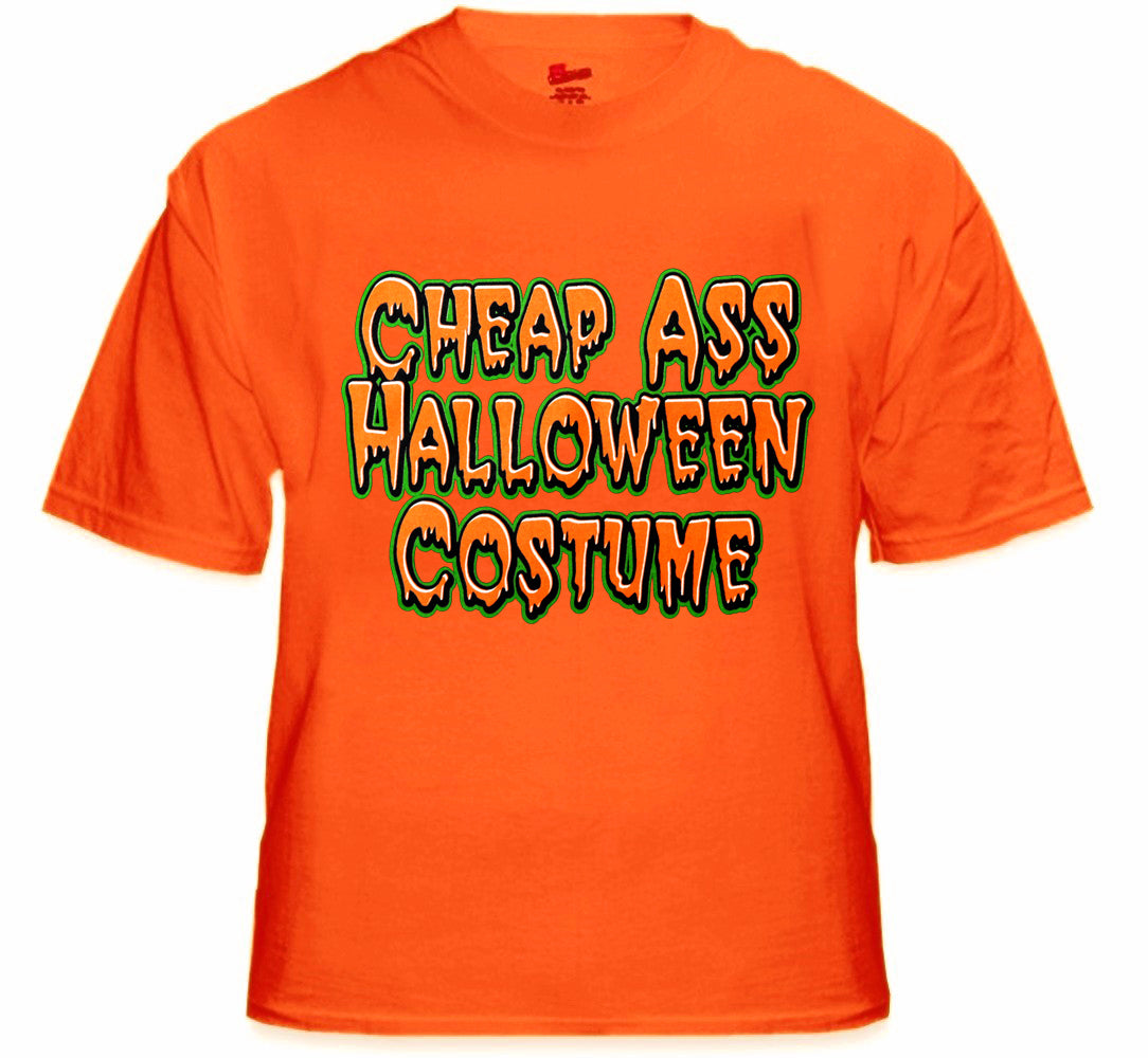 Halloween Shirts - Cheap Ass Halloween Costume T-Shirt