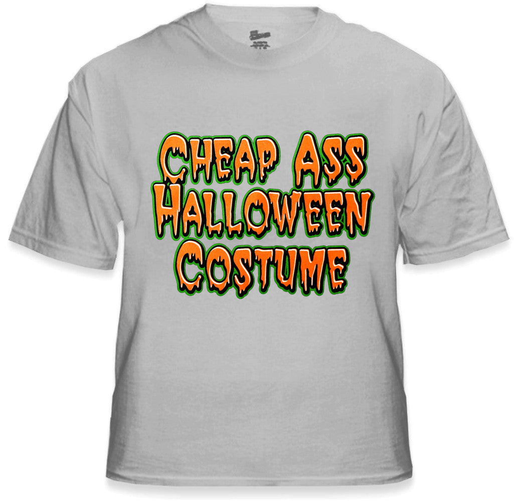 Halloween Shirts - Cheap Ass Halloween Costume T-Shirt