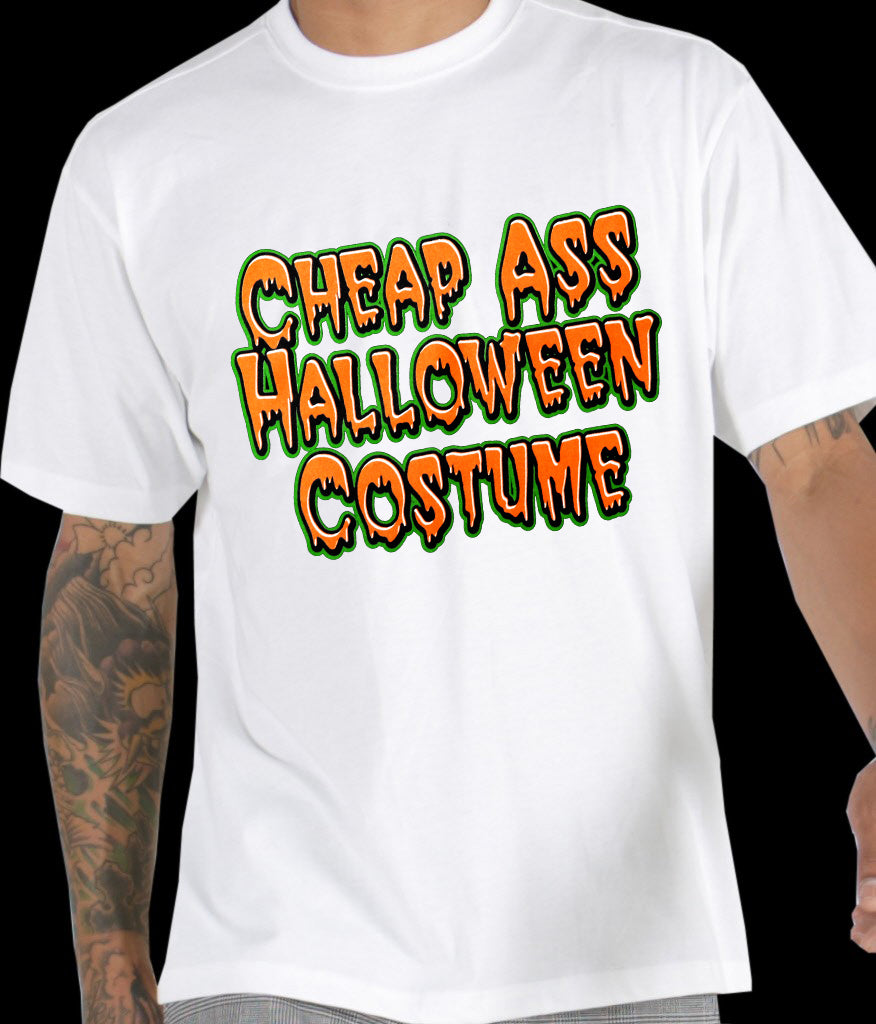 Halloween Shirts - Cheap Ass Halloween Costume T-Shirt