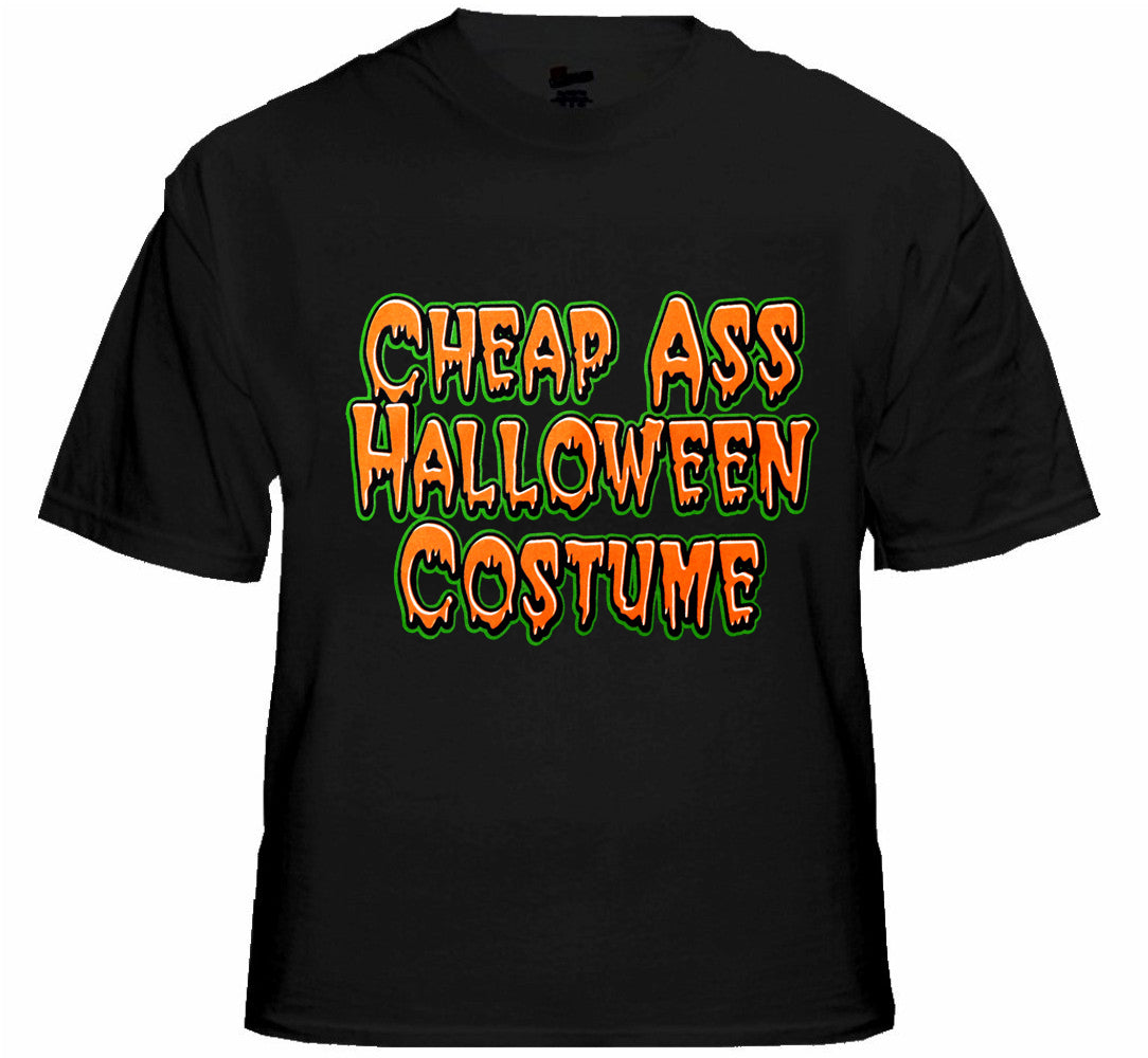 Halloween Shirts - Cheap Ass Halloween Costume T-Shirt