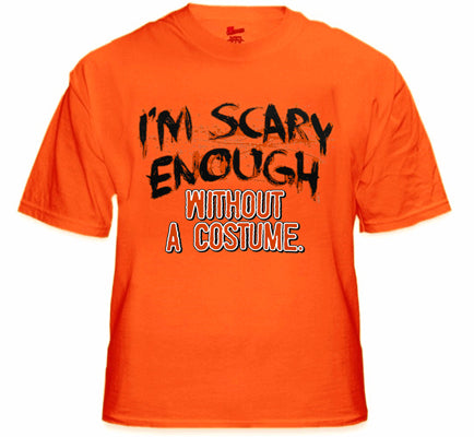 Halloween Shirts - I'm Scary Enough Adult T-Shirt