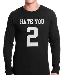 Hate You 2 Thermal Shirt