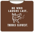 He Who Laughs Last T-Shirt