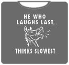He Who Laughs Last T-Shirt