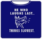 He Who Laughs Last T-Shirt