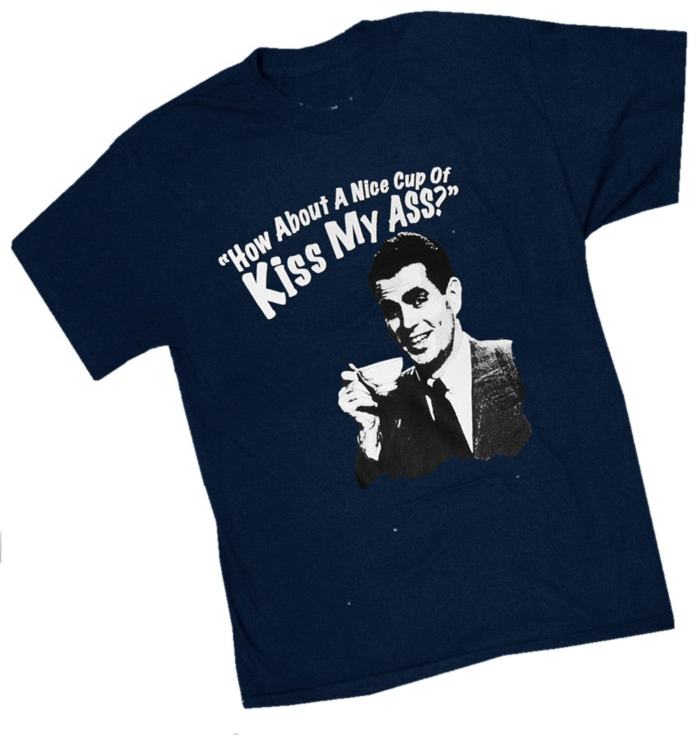 How About a Nice Cup of Kiss My Ass T-Shirt