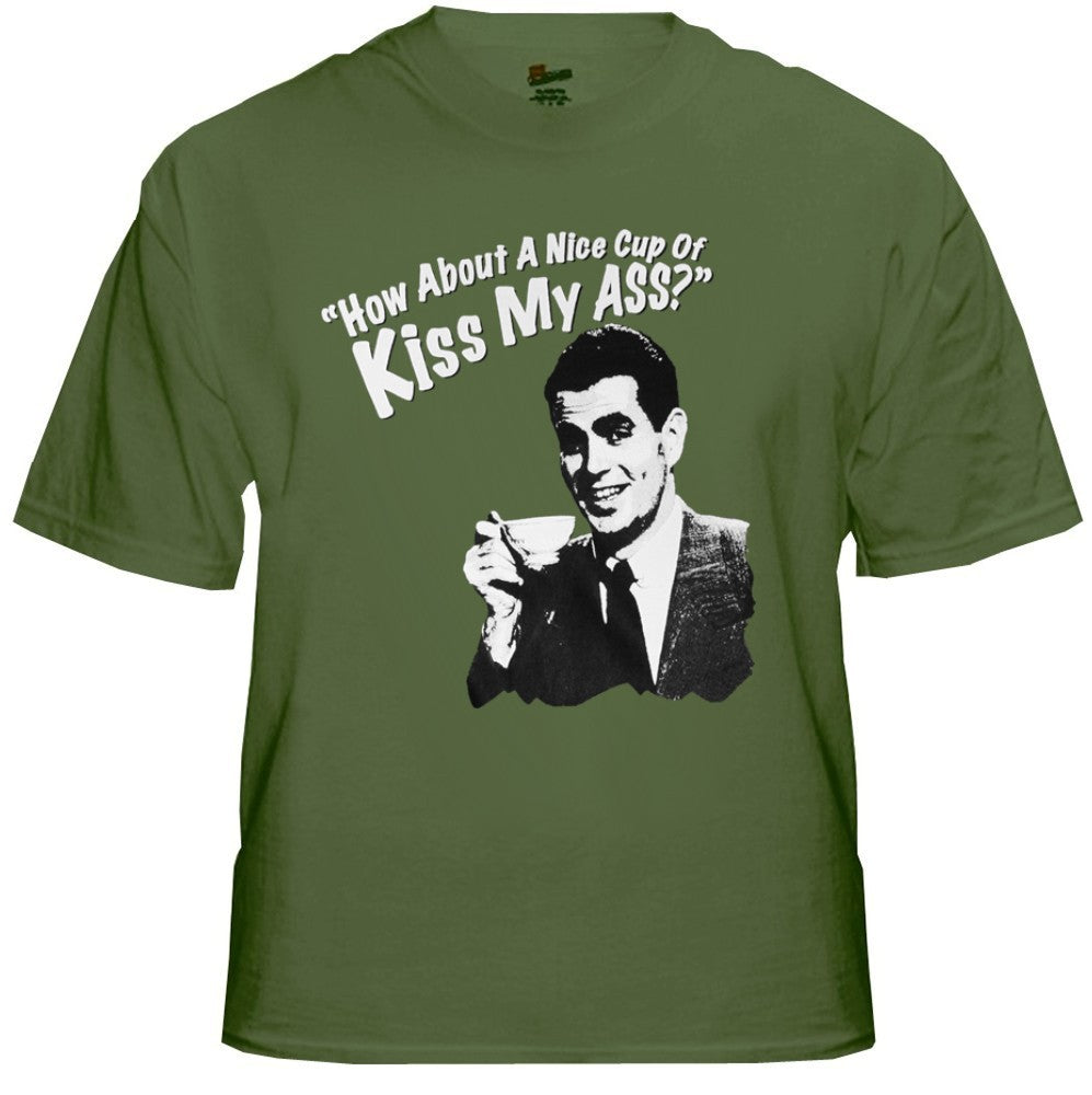 How About a Nice Cup of Kiss My Ass T-Shirt
