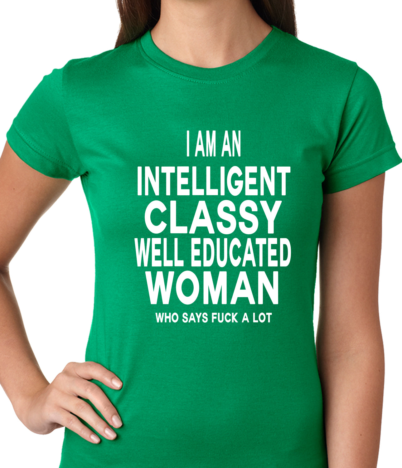 I Am An Intelligent Classy Woman Who Says Fuck A Lot Ladies T-shirt