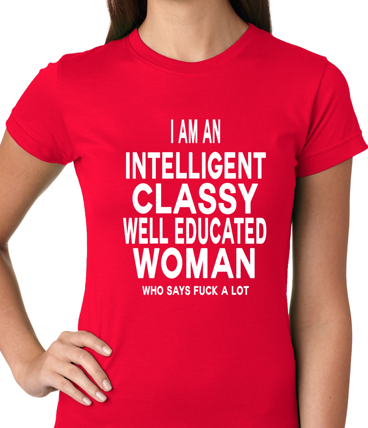 I Am An Intelligent Classy Woman Who Says Fuck A Lot Ladies T-shirt
