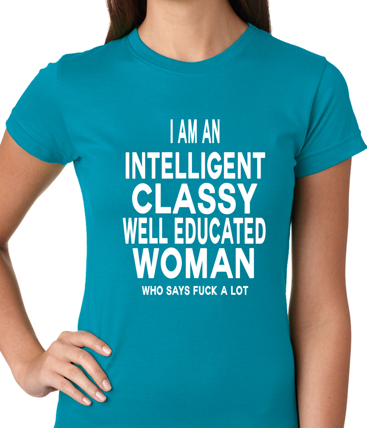 I Am An Intelligent Classy Woman Who Says Fuck A Lot Ladies T-shirt
