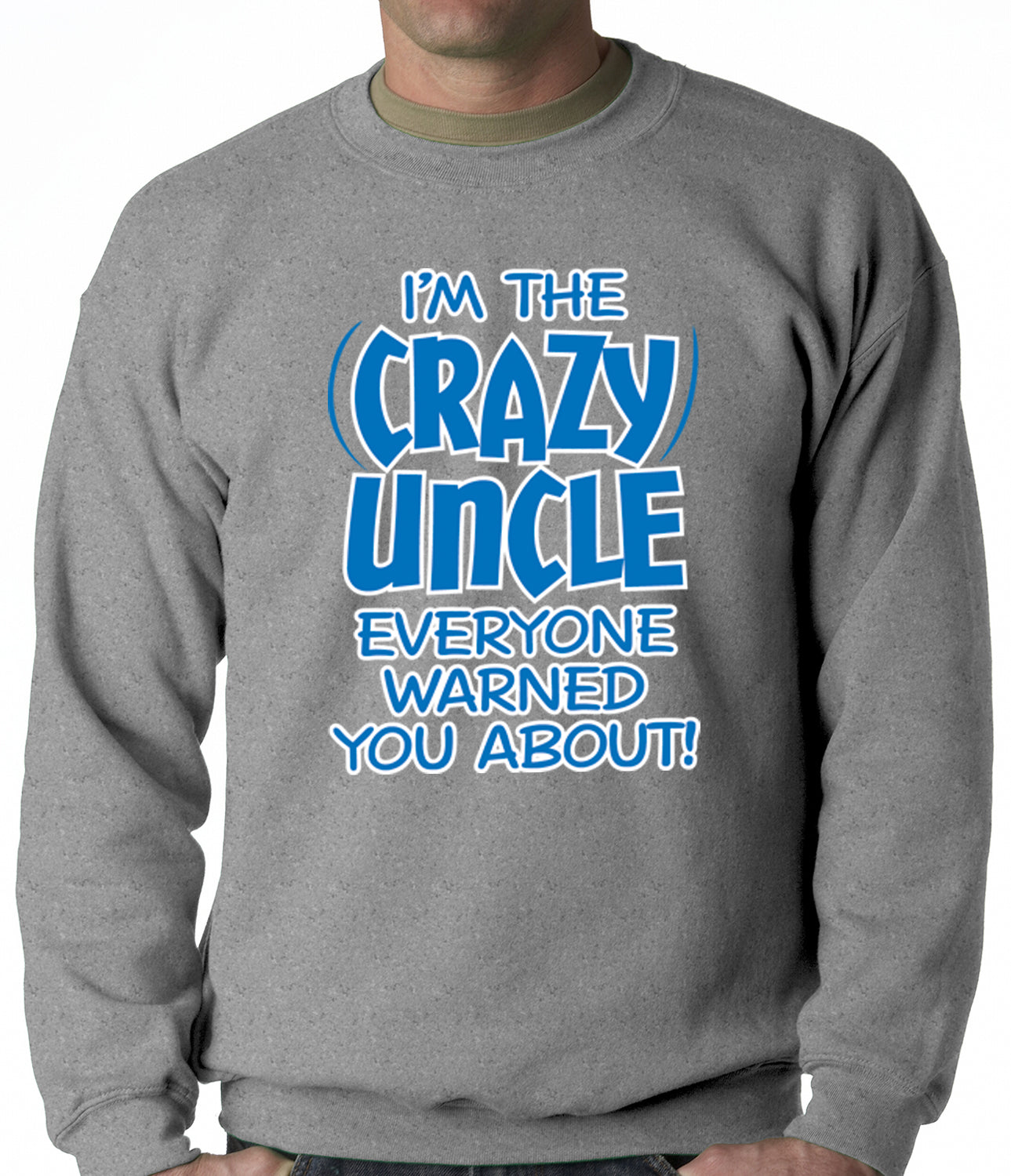 I Am The Crazy Uncle Everyone Warned You About Adult Crewneck