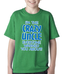 I Am The Crazy Uncle Everyone Warned You About Kids T-shirt