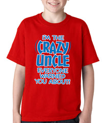 I Am The Crazy Uncle Everyone Warned You About Kids T-shirt