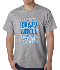 I Am The Crazy Uncle Everyone Warned You About Mens T-shirt