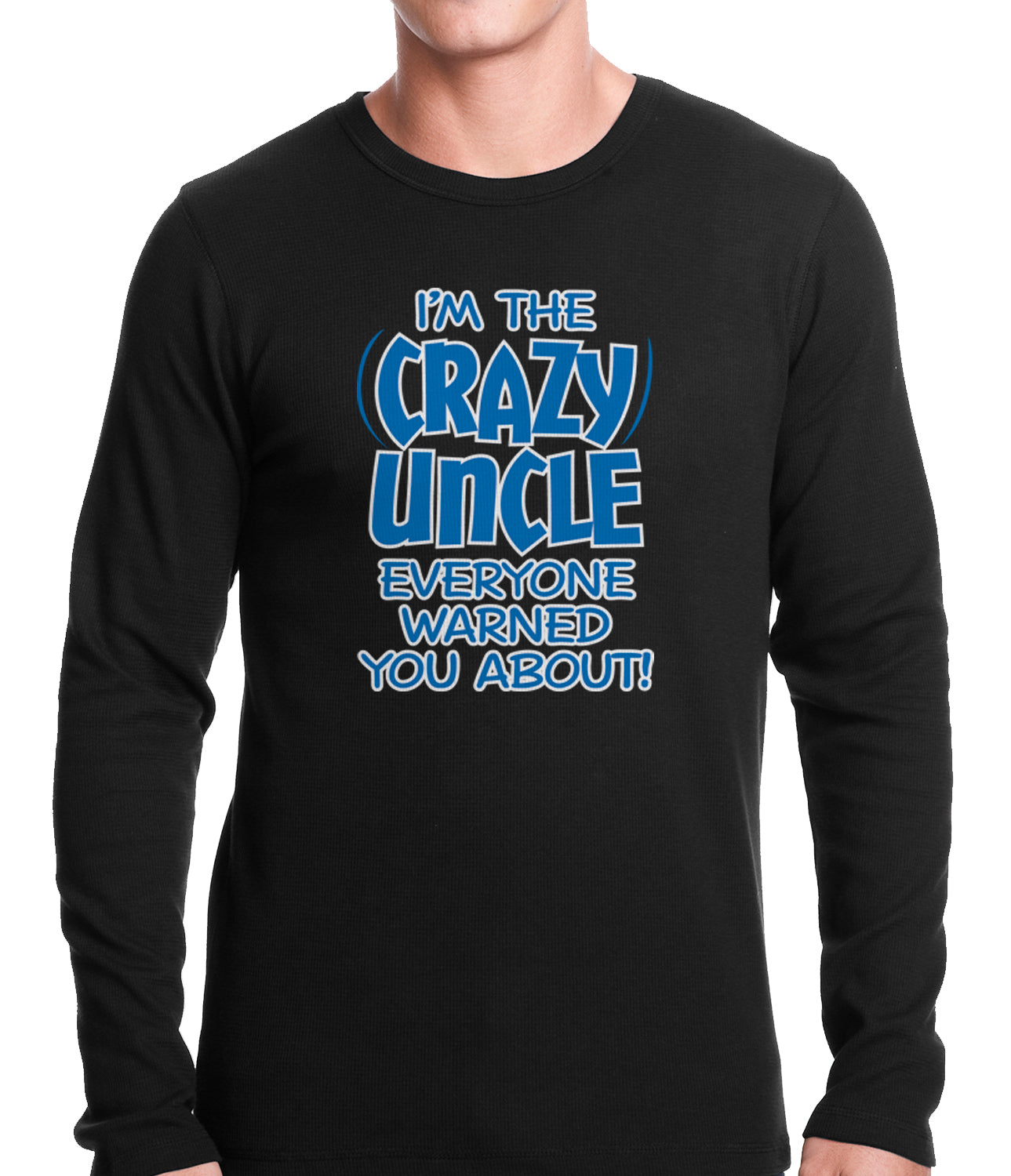 I Am The Crazy Uncle Everyone Warned You About Thermal Shirt