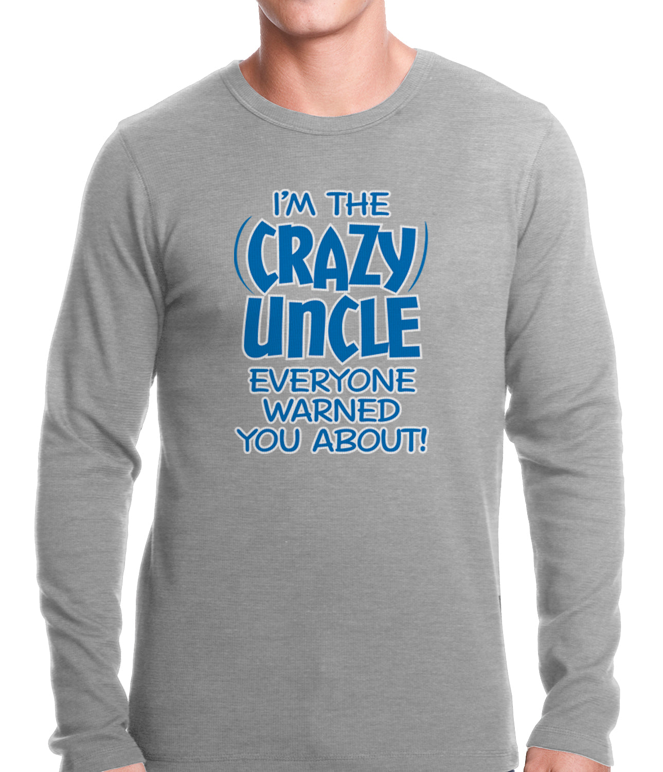 I Am The Crazy Uncle Everyone Warned You About Thermal Shirt