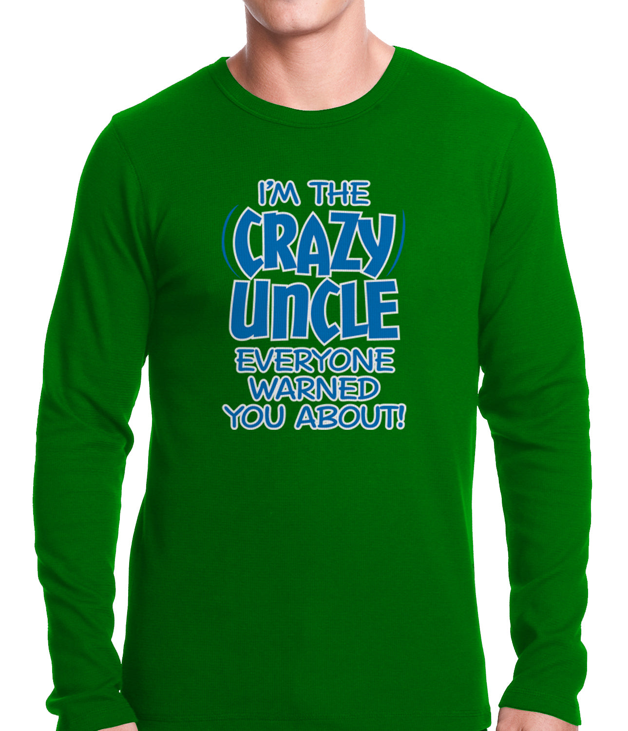 I Am The Crazy Uncle Everyone Warned You About Thermal Shirt