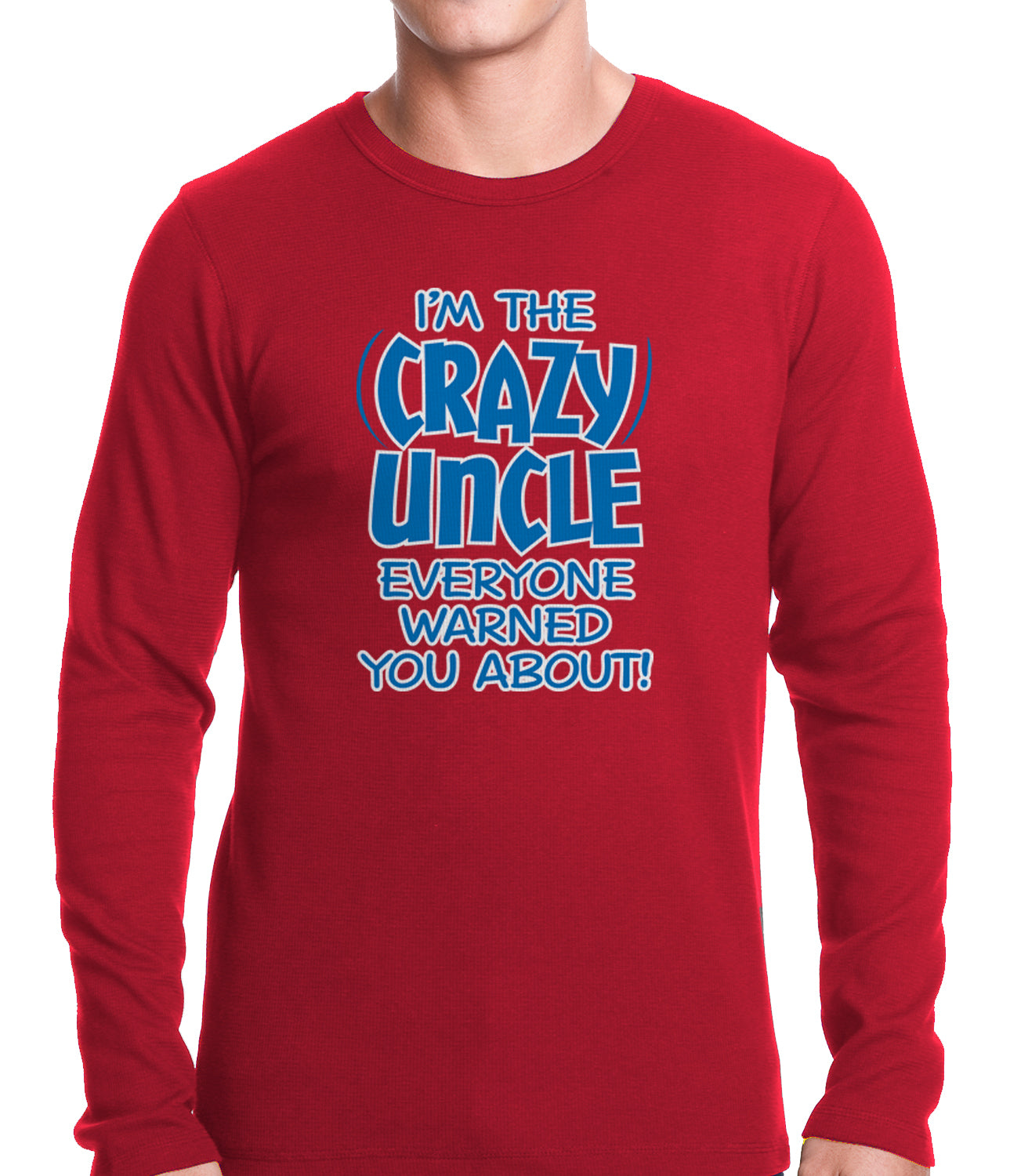 I Am The Crazy Uncle Everyone Warned You About Thermal Shirt
