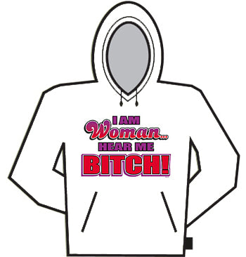 I Am Women Hear Me Bitch Hoodie