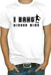 I Bang Soccer Moms T-Shirt