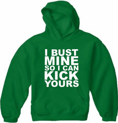 I Bust Mine So I Can Kick Yours Adult Hoodie