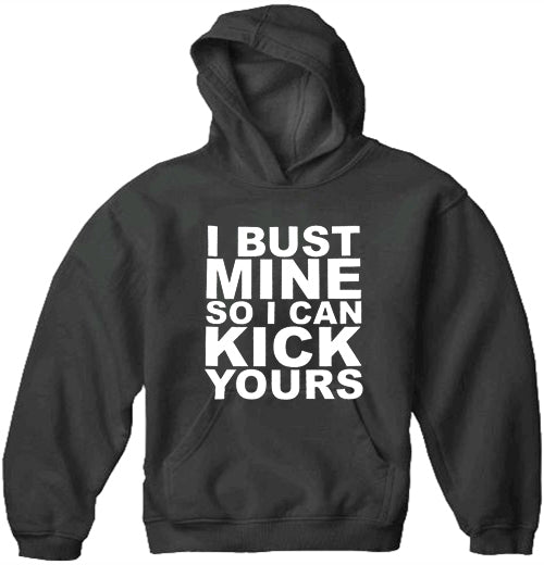 I Bust Mine So I Can Kick Yours Adult Hoodie