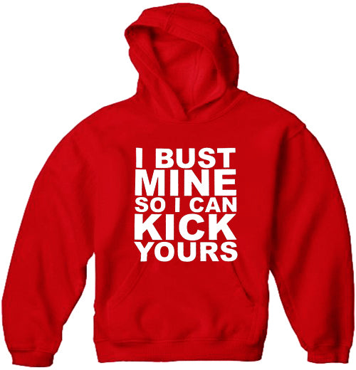 I Bust Mine So I Can Kick Yours Adult Hoodie