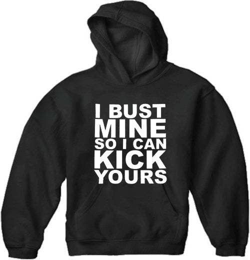 I Bust Mine So I Can Kick Yours Adult Hoodie