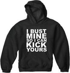 I Bust Mine So I Can Kick Yours Adult Hoodie