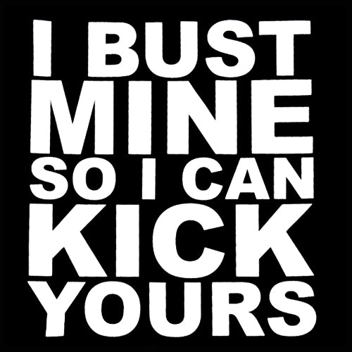 I Bust Mine So I Can Kick Yours Adult Hoodie