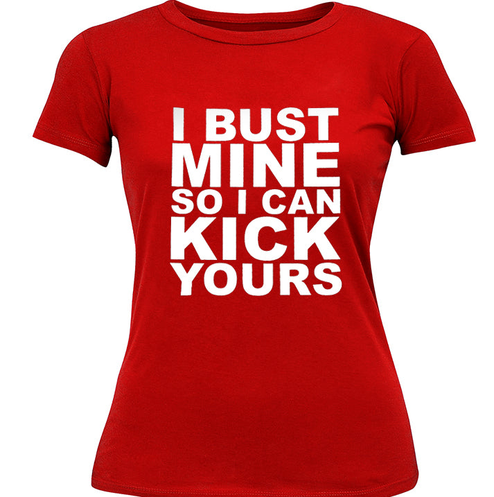 I Bust Mine So I Can Kick Yours Girl's T-Shirt