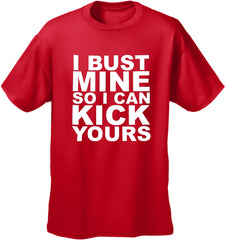 I Bust Mine So I Can Kick Yours Men's T-Shirt