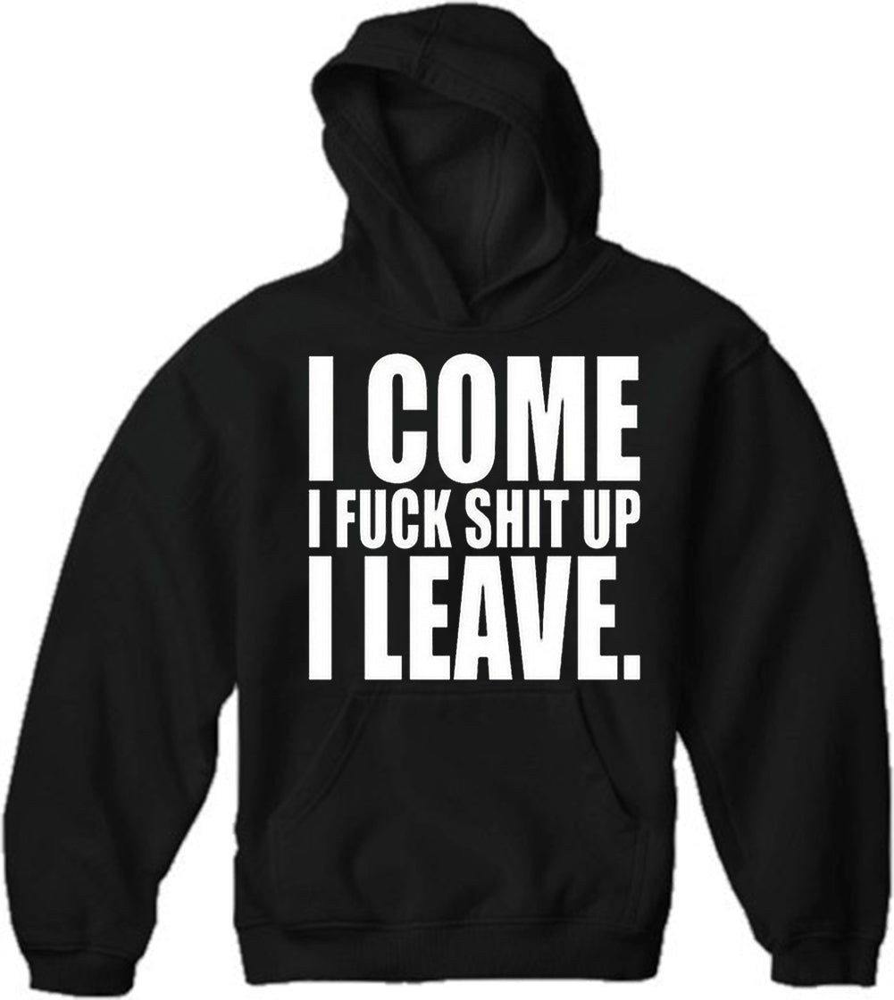 I Come I F*ck Sh*t Up I Leave Adult Hoodie