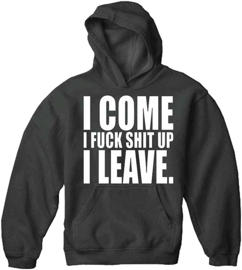 I Come I F*ck Sh*t Up I Leave Adult Hoodie