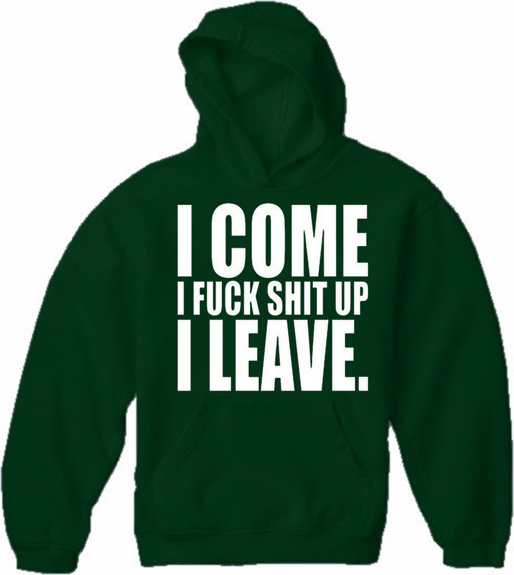 I Come I F*ck Sh*t Up I Leave Adult Hoodie