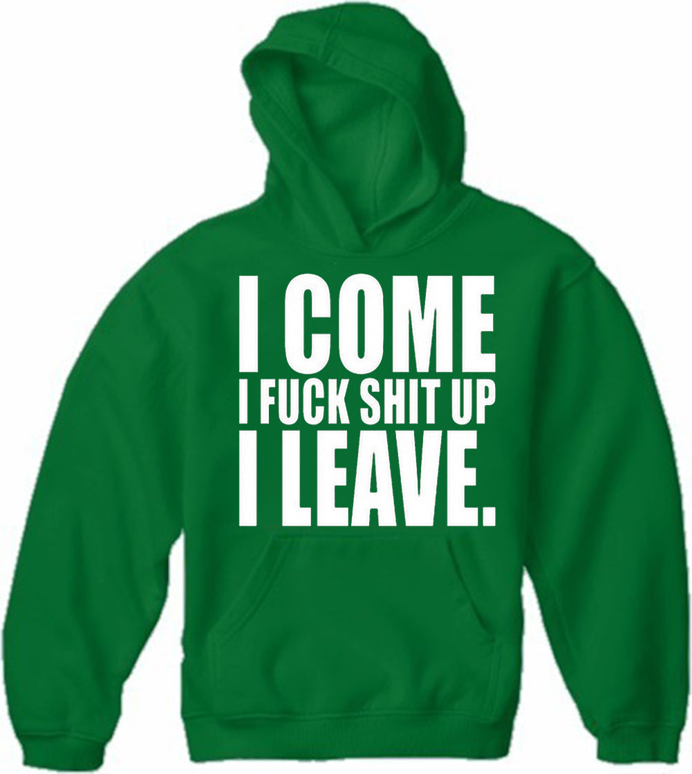 I Come I F*ck Sh*t Up I Leave Adult Hoodie