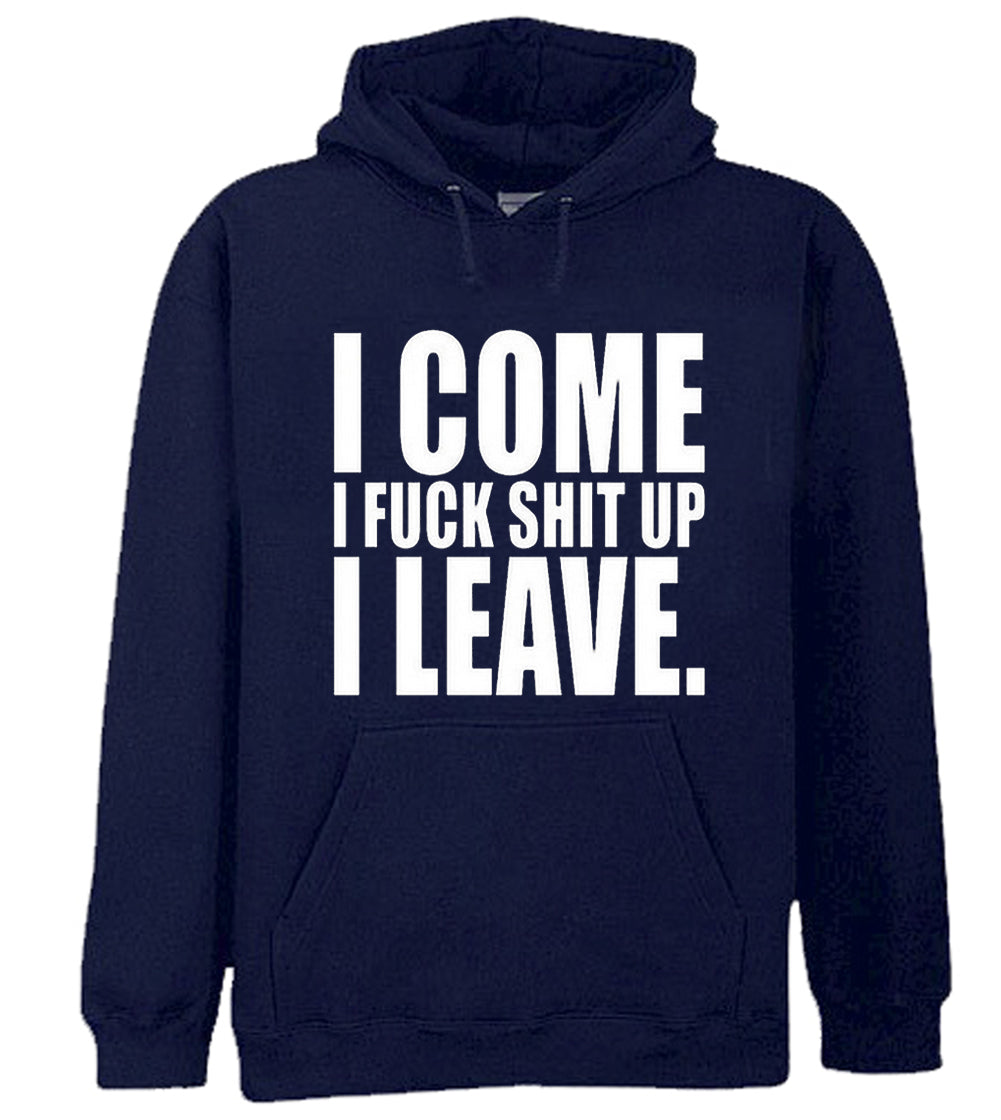 I Come I F*ck Sh*t Up I Leave Adult Hoodie