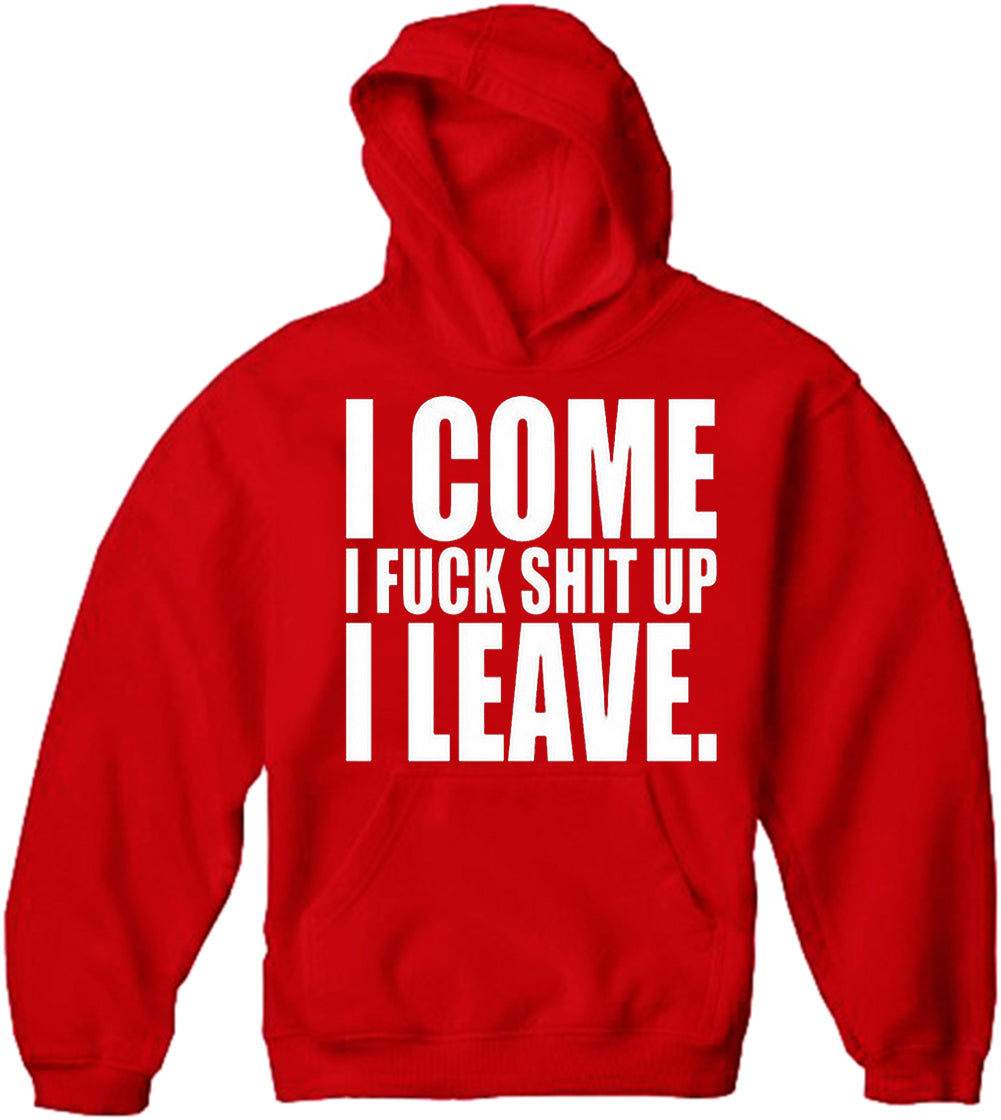 I Come I F*ck Sh*t Up I Leave Adult Hoodie