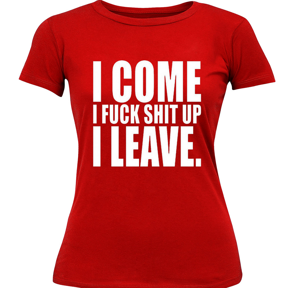 I Come I F*ck Sh*t Up I Leave Girl's T-Shirt