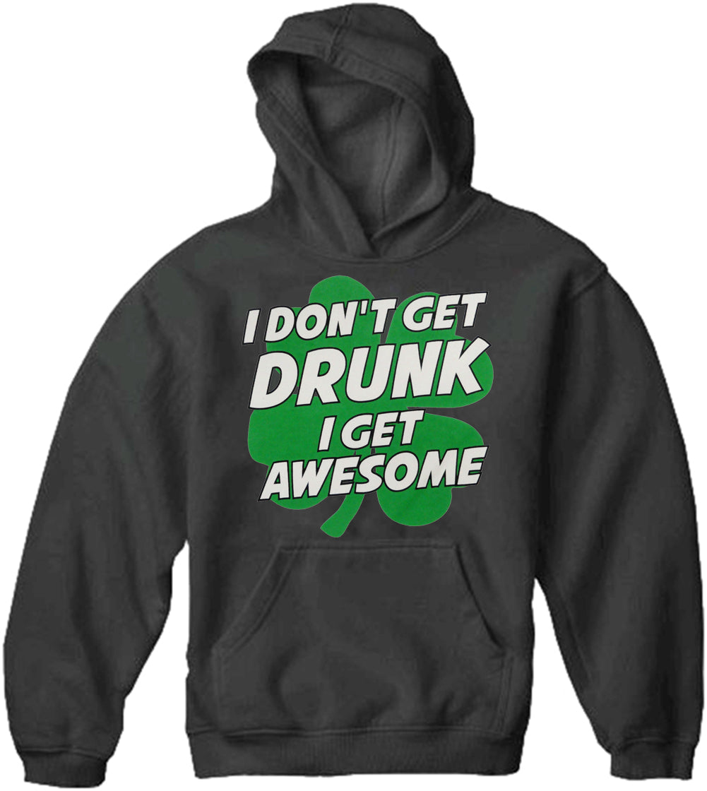 I Don't Get Drunk I Get Awesome Adult Hoodie